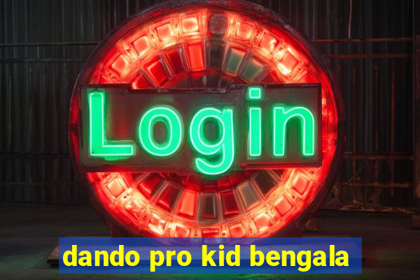 dando pro kid bengala